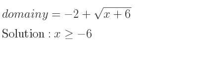 The domain of y=-2+sqrt(x+6) is x>=-6